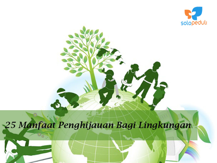 25 Manfaat Penghijauan Bagi Lingkungan